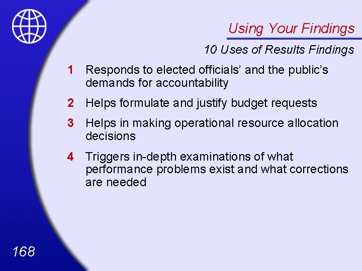 Using Your Findings 10 Uses of Results Findings 1 Responds to elected officials’ and