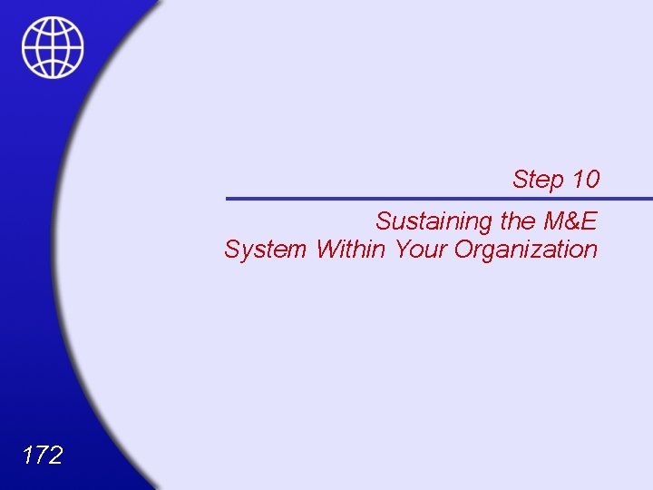 Step 10 Sustaining the M&E System Within Your Organization 172 