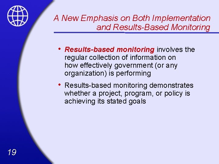 A New Emphasis on Both Implementation and Results-Based Monitoring 19 • Results-based monitoring involves