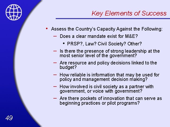 Key Elements of Success • Assess the Country’s Capacity Against the Following: – Does