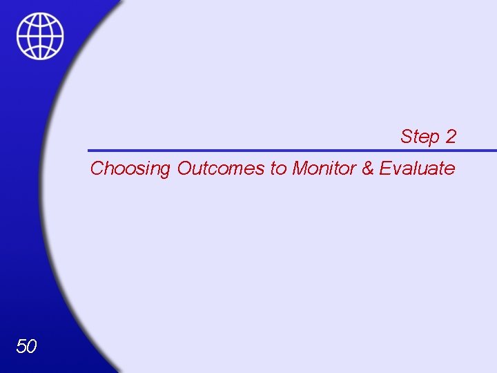 Step 2 Choosing Outcomes to Monitor & Evaluate 50 