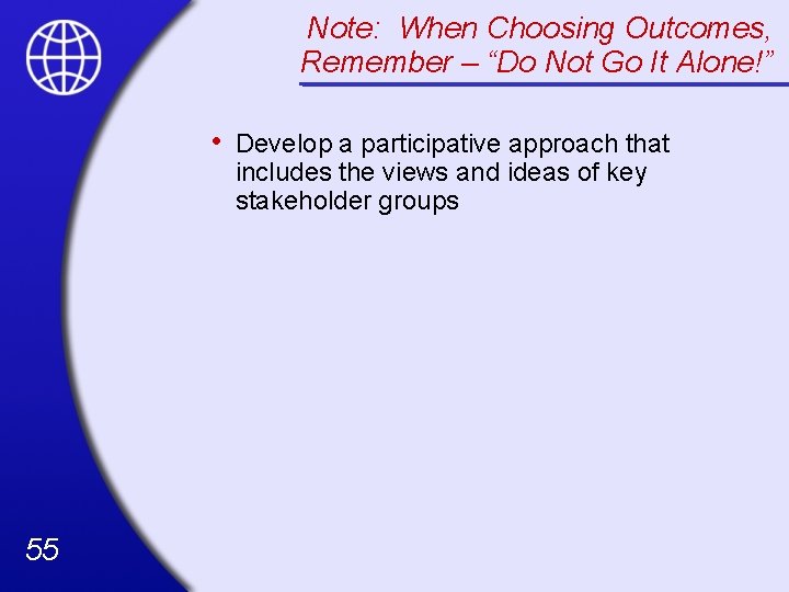 Note: When Choosing Outcomes, Remember – “Do Not Go It Alone!” • 55 Develop