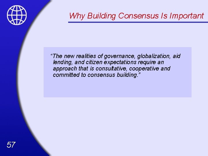 Why Building Consensus Is Important “The new realities of governance, globalization, aid lending, and