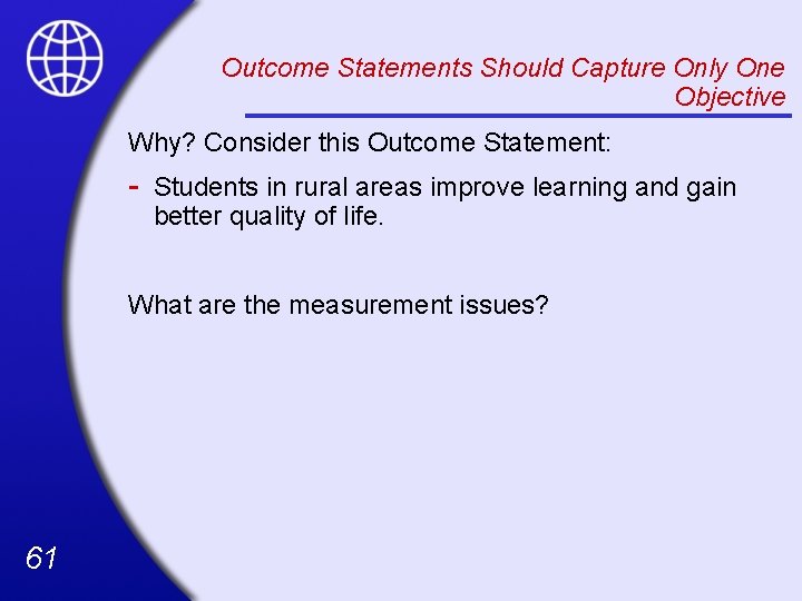 Outcome Statements Should Capture Only One Objective Why? Consider this Outcome Statement: - Students