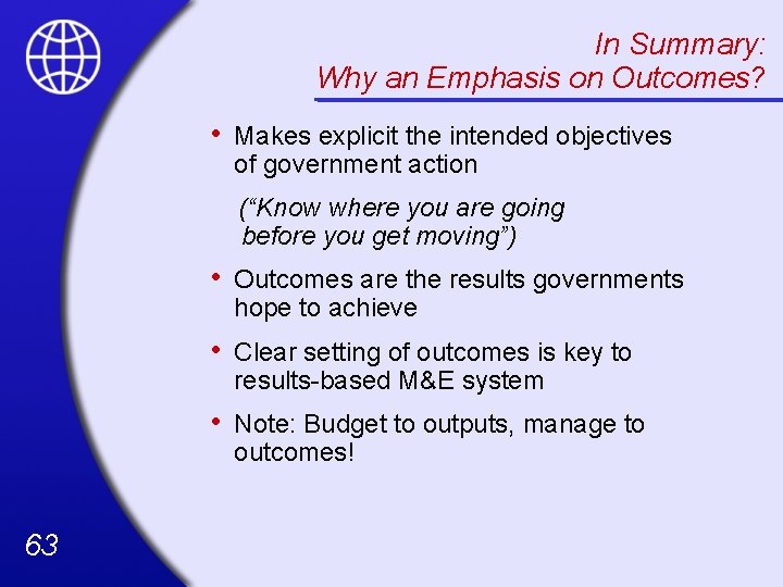 In Summary: Why an Emphasis on Outcomes? • Makes explicit the intended objectives of
