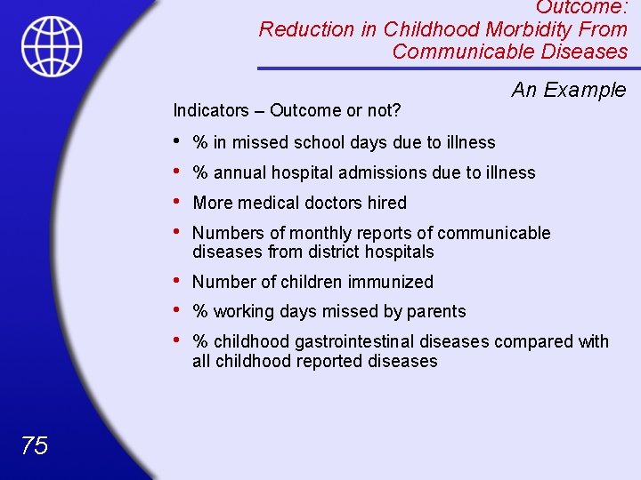 Outcome: Reduction in Childhood Morbidity From Communicable Diseases Indicators – Outcome or not? 75