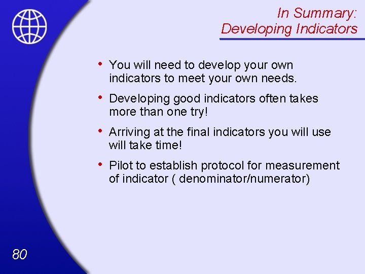 In Summary: Developing Indicators 80 • You will need to develop your own indicators