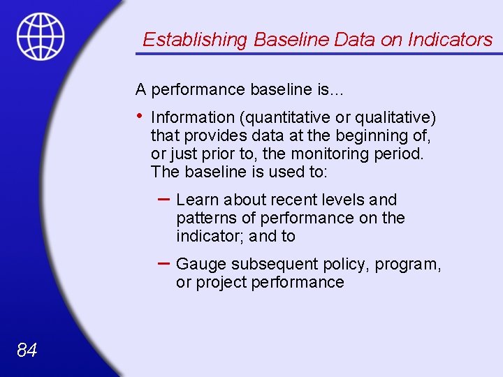Establishing Baseline Data on Indicators A performance baseline is… • 84 Information (quantitative or