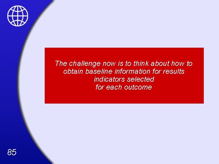 The challenge now is to think about how to obtain baseline information for results