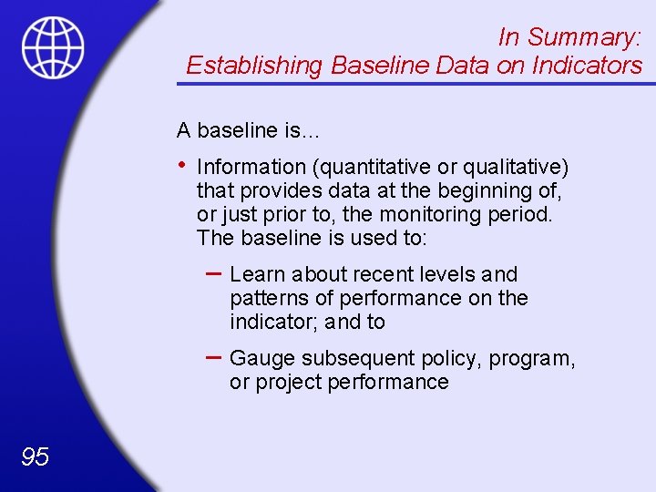 In Summary: Establishing Baseline Data on Indicators A baseline is… • 95 Information (quantitative
