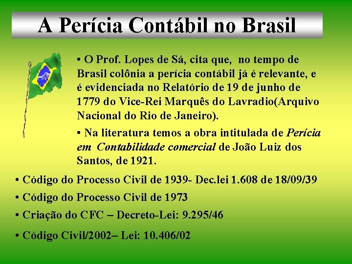 A Perícia Contábil no Brasil • O Prof. Lopes de Sá, cita que, no