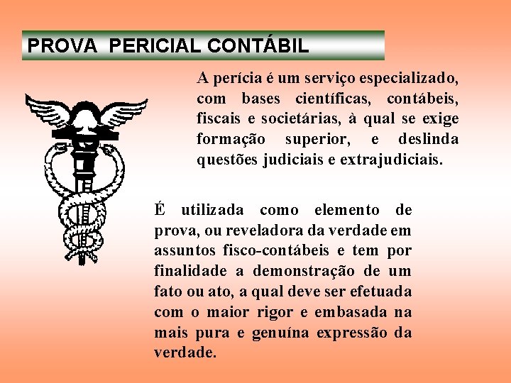 PROVA PERICIAL CONTÁBIL A perícia é um serviço especializado, com bases científicas, contábeis, fiscais