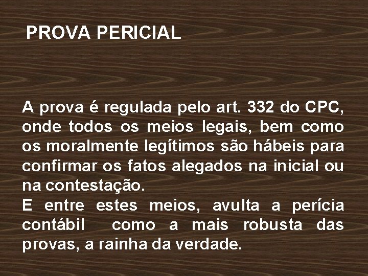 PROVA PERICIAL A prova é regulada pelo art. 332 do CPC, onde todos os