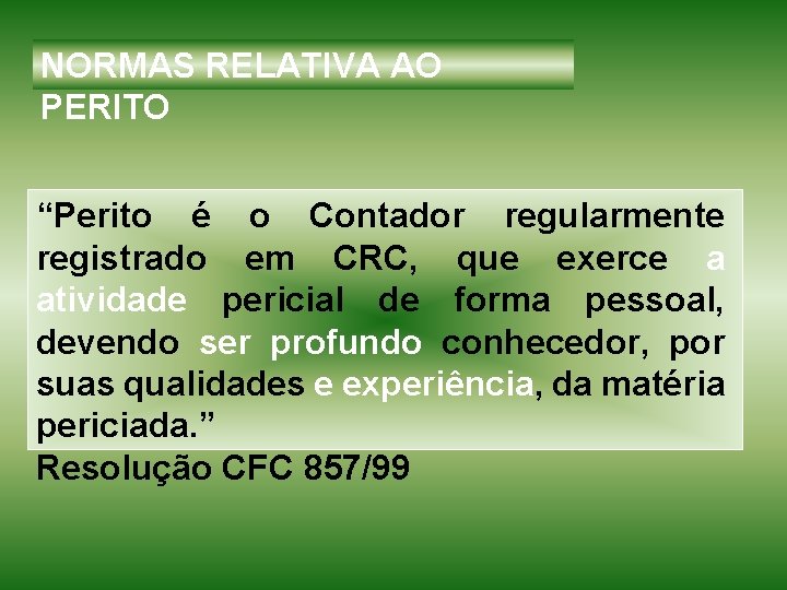 NORMAS RELATIVA AO PERITO “Perito é o Contador regularmente registrado em CRC, que exerce