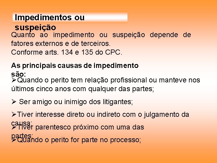 Impedimentos ou suspeição Quanto ao impedimento ou suspeição depende de fatores externos e de