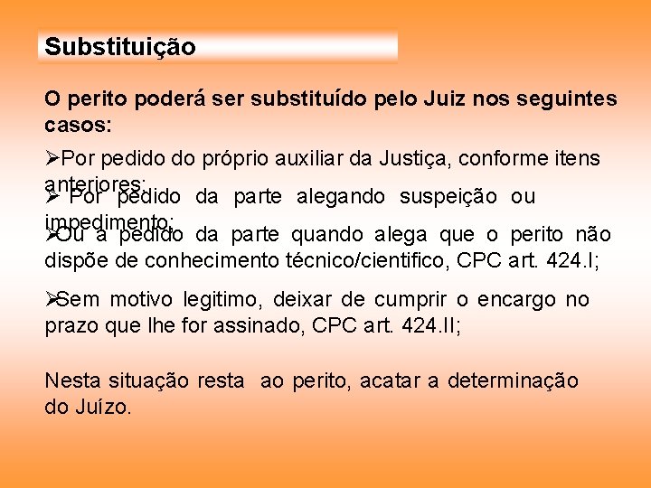 Substituição O perito poderá ser substituído pelo Juiz nos seguintes casos: Ø Por pedido