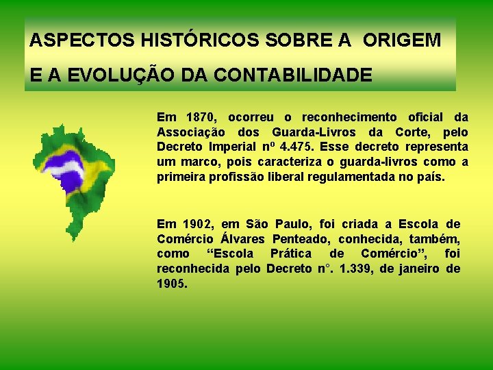 ASPECTOS HISTÓRICOS SOBRE A ORIGEM E A EVOLUÇÃO DA CONTABILIDADE Em 1870, ocorreu o