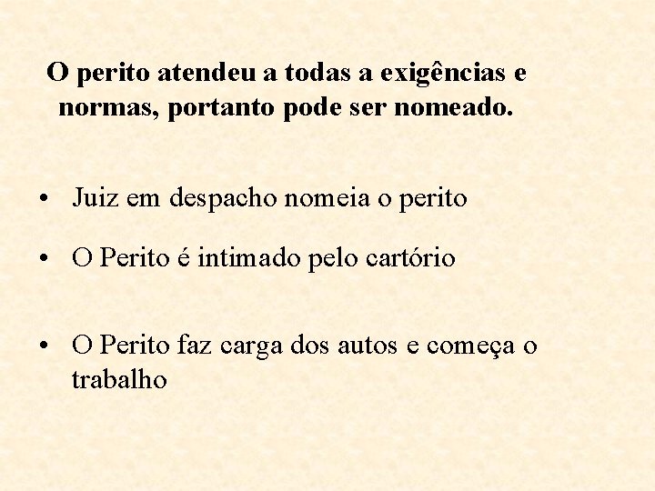 O perito atendeu a todas a exigências e normas, portanto pode ser nomeado. •