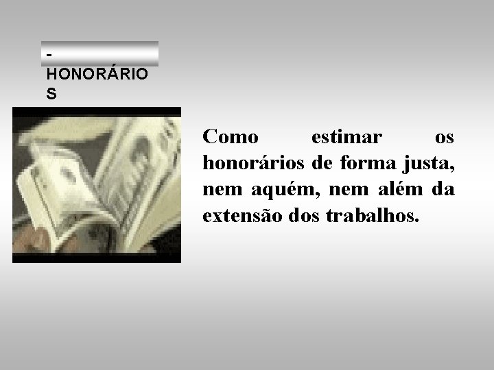 - HONORÁRIO S Como estimar os honorários de forma justa, nem aquém, nem além