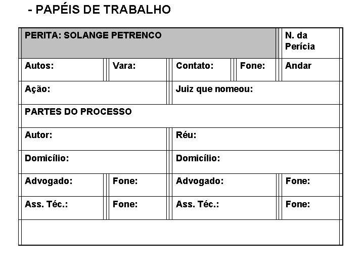 - PAPÉIS DE TRABALHO PERITA: SOLANGE PETRENCO Autos: Vara: Ação: Contato: Fone: N. da