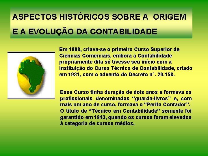 ASPECTOS HISTÓRICOS SOBRE A ORIGEM E A EVOLUÇÃO DA CONTABILIDADE Em 1908, criava-se o