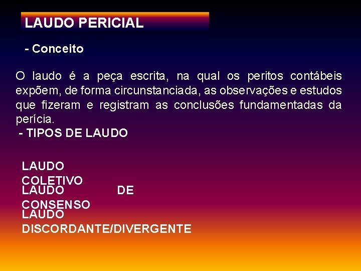 LAUDO PERICIAL - Conceito O laudo é a peça escrita, na qual os peritos