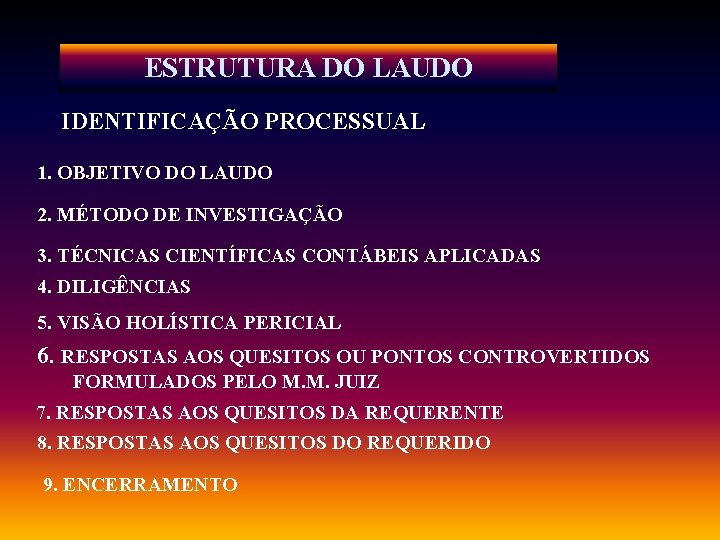 ESTRUTURA DO LAUDO IDENTIFICAÇÃO PROCESSUAL 1. OBJETIVO DO LAUDO 2. MÉTODO DE INVESTIGAÇÃO 3.