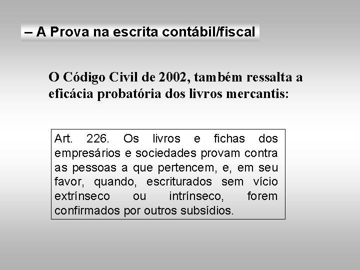 – A Prova na escrita contábil/fiscal O Código Civil de 2002, também ressalta a