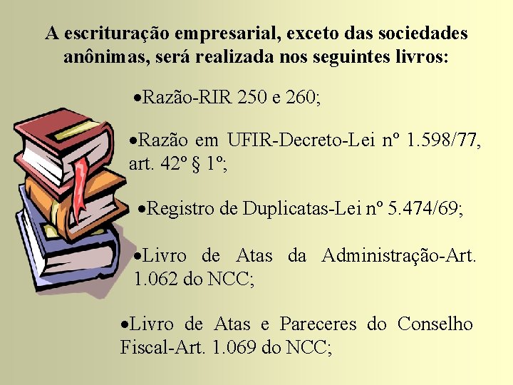 A escrituração empresarial, exceto das sociedades anônimas, será realizada nos seguintes livros: ·Razão-RIR 250