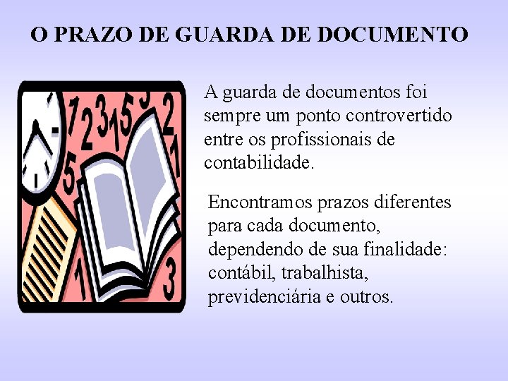 O PRAZO DE GUARDA DE DOCUMENTO A guarda de documentos foi sempre um ponto