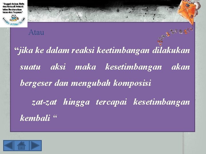 Atau “jika ke dalam reaksi keetimbangan dilakukan suatu aksi maka kesetimbangan akan bergeser dan