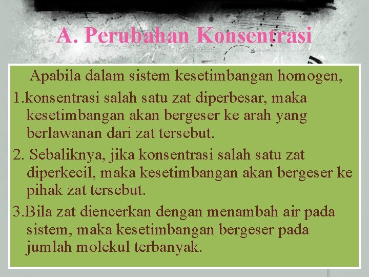A. Perubahan Konsentrasi Apabila dalam sistem kesetimbangan homogen, 1. konsentrasi salah satu zat diperbesar,