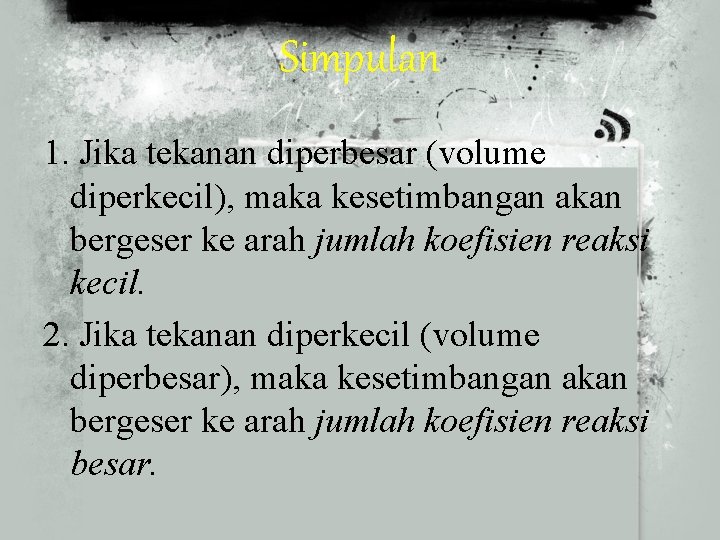 Simpulan 1. Jika tekanan diperbesar (volume diperkecil), maka kesetimbangan akan bergeser ke arah jumlah
