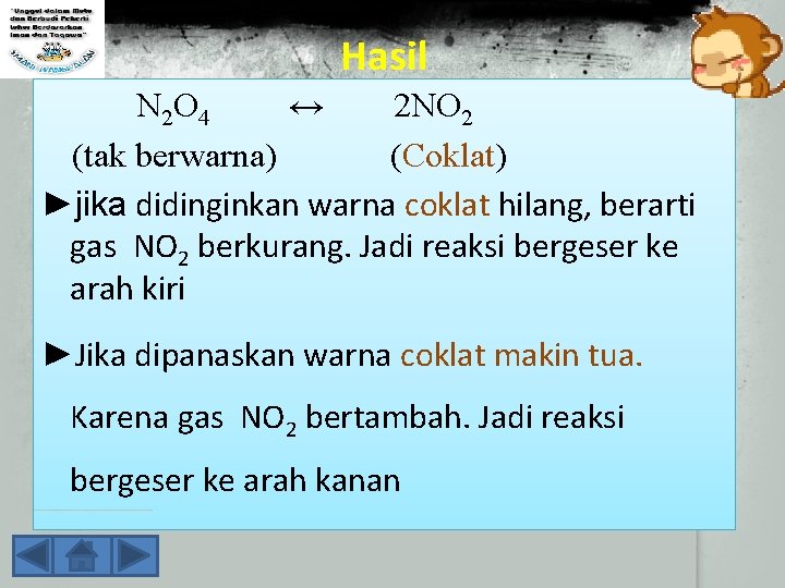 Hasil N 2 O 4 ↔ 2 NO 2 (tak berwarna) (Coklat) ►jika didinginkan