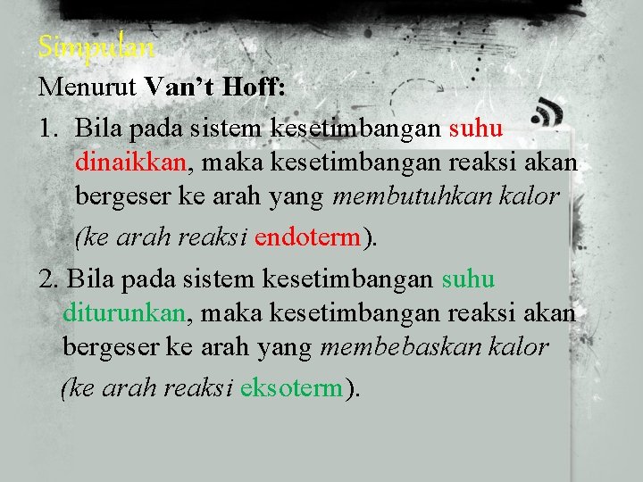 Simpulan Menurut Van’t Hoff: 1. Bila pada sistem kesetimbangan suhu dinaikkan, maka kesetimbangan reaksi