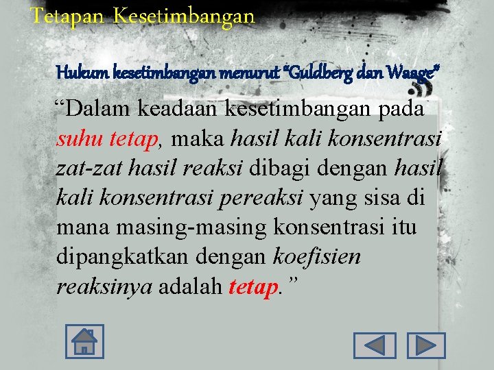 Tetapan Kesetimbangan Hukum kesetimbangan menurut “Guldberg dan Waage” “Dalam keadaan kesetimbangan pada suhu tetap,