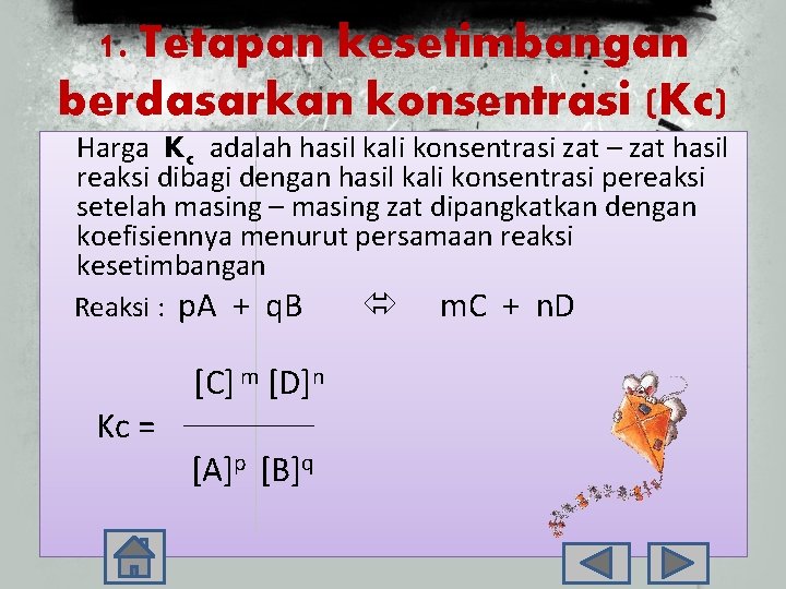 1. Tetapan kesetimbangan berdasarkan konsentrasi (Kc) Harga Kc adalah hasil kali konsentrasi zat –