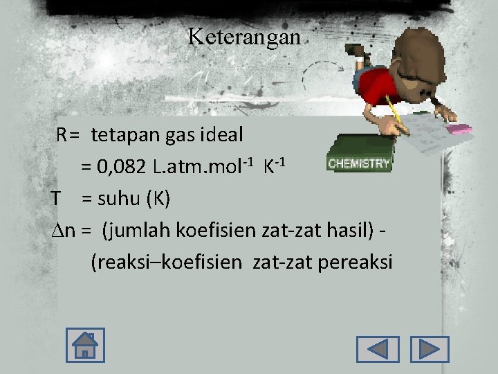 Keterangan R= tetapan gas ideal = 0, 082 L. atm. mol-1 K-1 T =