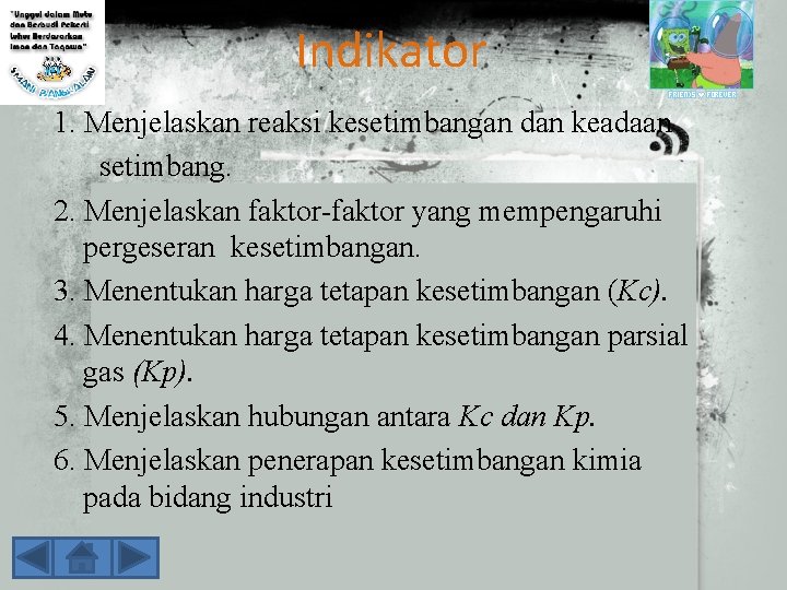 Indikator 1. Menjelaskan reaksi kesetimbangan dan keadaan setimbang. 2. Menjelaskan faktor-faktor yang mempengaruhi pergeseran