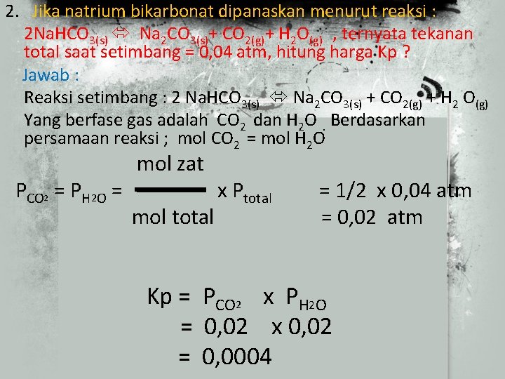 2. Jika natrium bikarbonat dipanaskan menurut reaksi : 2 Na. HCO 3(s) Na 2