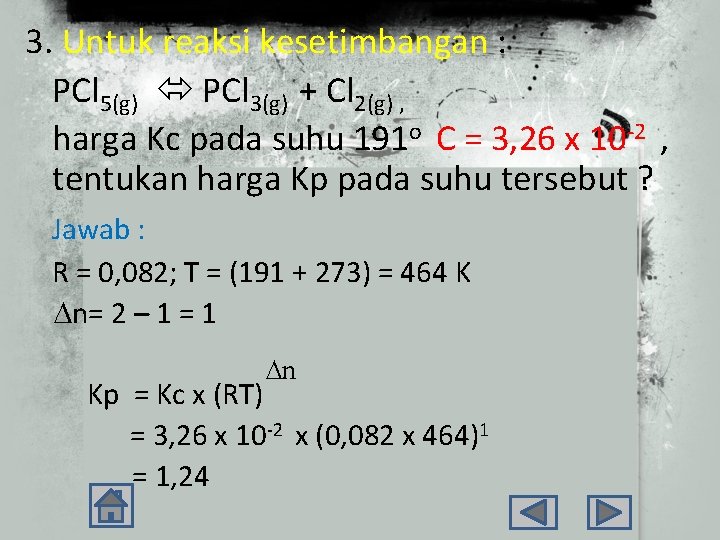 3. Untuk reaksi kesetimbangan : PCl 5(g) PCl 3(g) + Cl 2(g) , harga