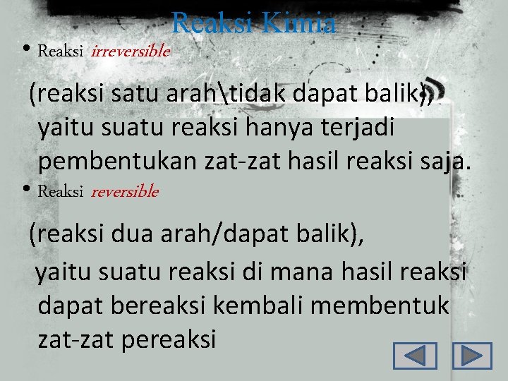  • Reaksi irreversible Reaksi Kimia (reaksi satu arahtidak dapat balik), yaitu suatu reaksi