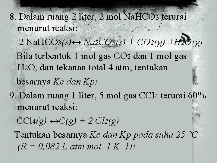 8. Dalam ruang 2 liter, 2 mol Na. HCO 3 terurai menurut reaksi: 2