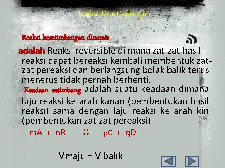 Reaksi Kesetimbangan Reaksi kesetimbangan dinamis adalah Reaksi reversible di mana zat-zat hasil reaksi dapat