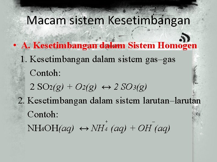 Macam sistem Kesetimbangan • A. Kesetimbangan dalam Sistem Homogen 1. Kesetimbangan dalam sistem gas–gas