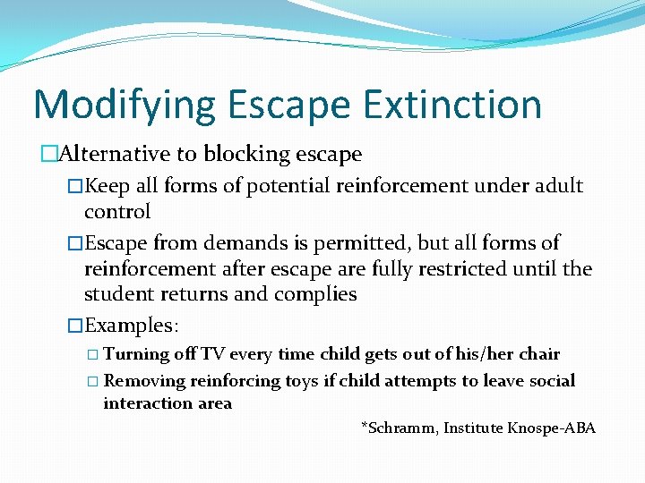 Modifying Escape Extinction �Alternative to blocking escape �Keep all forms of potential reinforcement under
