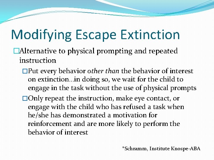 Modifying Escape Extinction �Alternative to physical prompting and repeated instruction �Put every behavior other