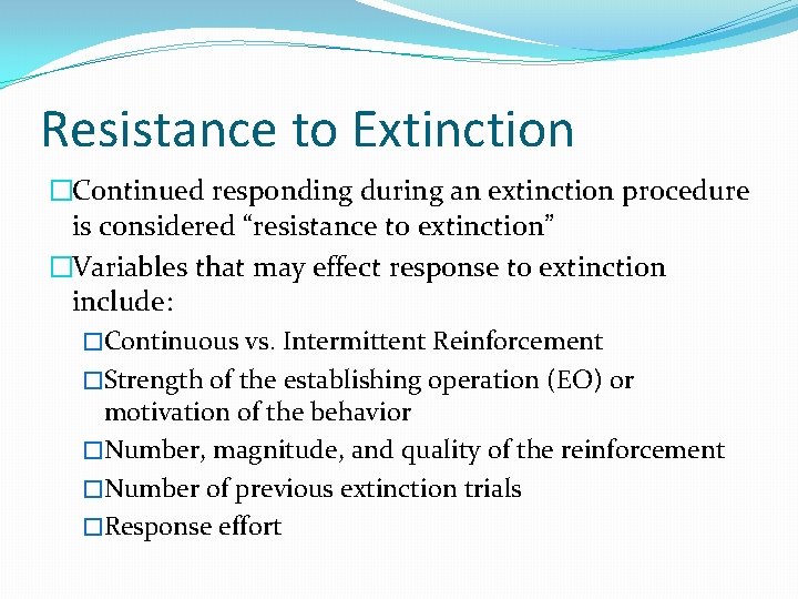 Resistance to Extinction �Continued responding during an extinction procedure is considered “resistance to extinction”