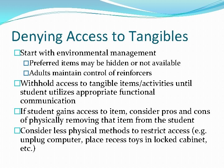 Denying Access to Tangibles �Start with environmental management �Preferred items may be hidden or