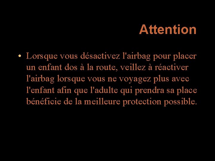 Attention • Lorsque vous désactivez l'airbag pour placer un enfant dos à la route,